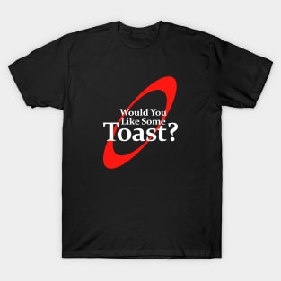 Would You Like Some Toast T-Shirt